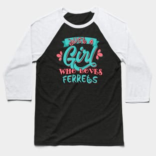 Just A Girl Who Loves Ferrets Gift print Baseball T-Shirt